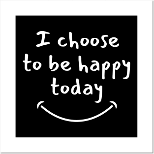 I choose to be happy today Posters and Art